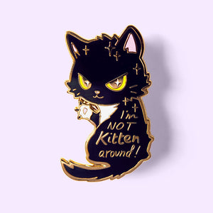 I'm Not Kitten Around Cat Enamel Pin Brooches & Lapel Pins Flair Fighter