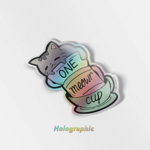 One Meowr Cup Cat Holographic Vinyl Sticker  Flair Fighter
