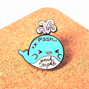 "Pssh.. Yeah Right" Whale Enamel Pin Brooches & Lapel Pins Flair Fighter