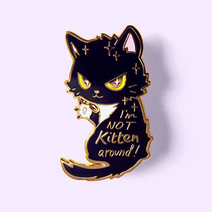 I'm Not Kitten Around Cat Enamel Pin Brooches & Lapel Pins Flair Fighter   