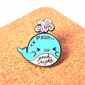 "Pssh.. Yeah Right" Whale Enamel Pin Brooches & Lapel Pins Flair Fighter   